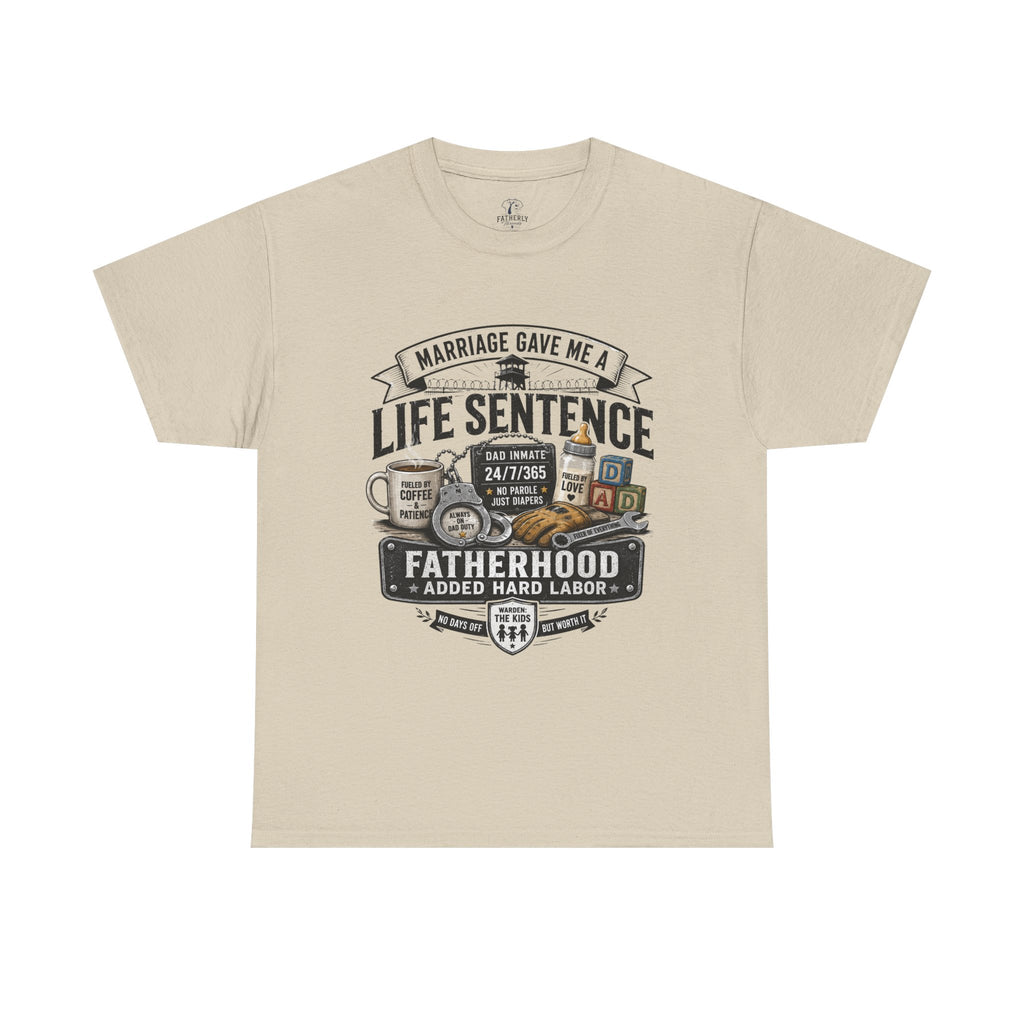Fatherhood Life Sentence T-Shirt — Funny Dad Shirt “Marriage Gave Me a Life Sentence”
