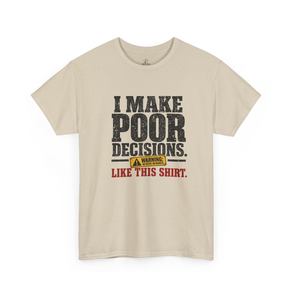 I Make Poor Decisions Like This Shirt Tee — Funny Humor Graphic T-Shirt