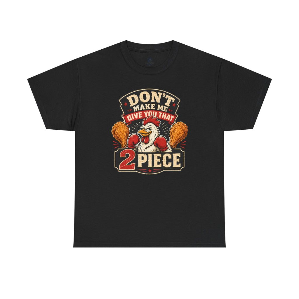 Chicken Humor TShirt "Don't Make Me Give You That 2 Piece" Graphic Tee