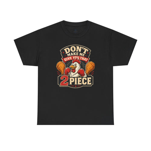 Chicken Humor TShirt "Don't Make Me Give You That 2 Piece" Graphic Tee