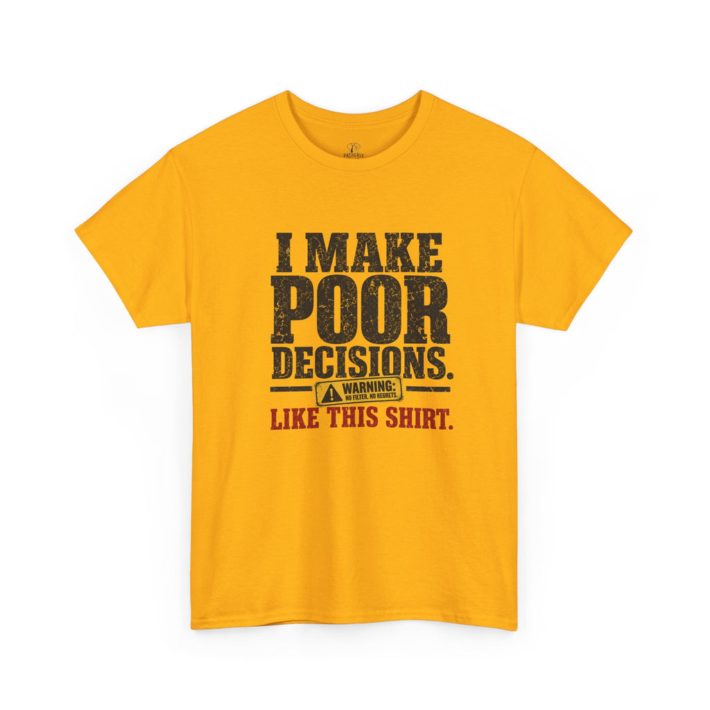 I Make Poor Decisions Like This Shirt Tee — Funny Humor Graphic T-Shirt