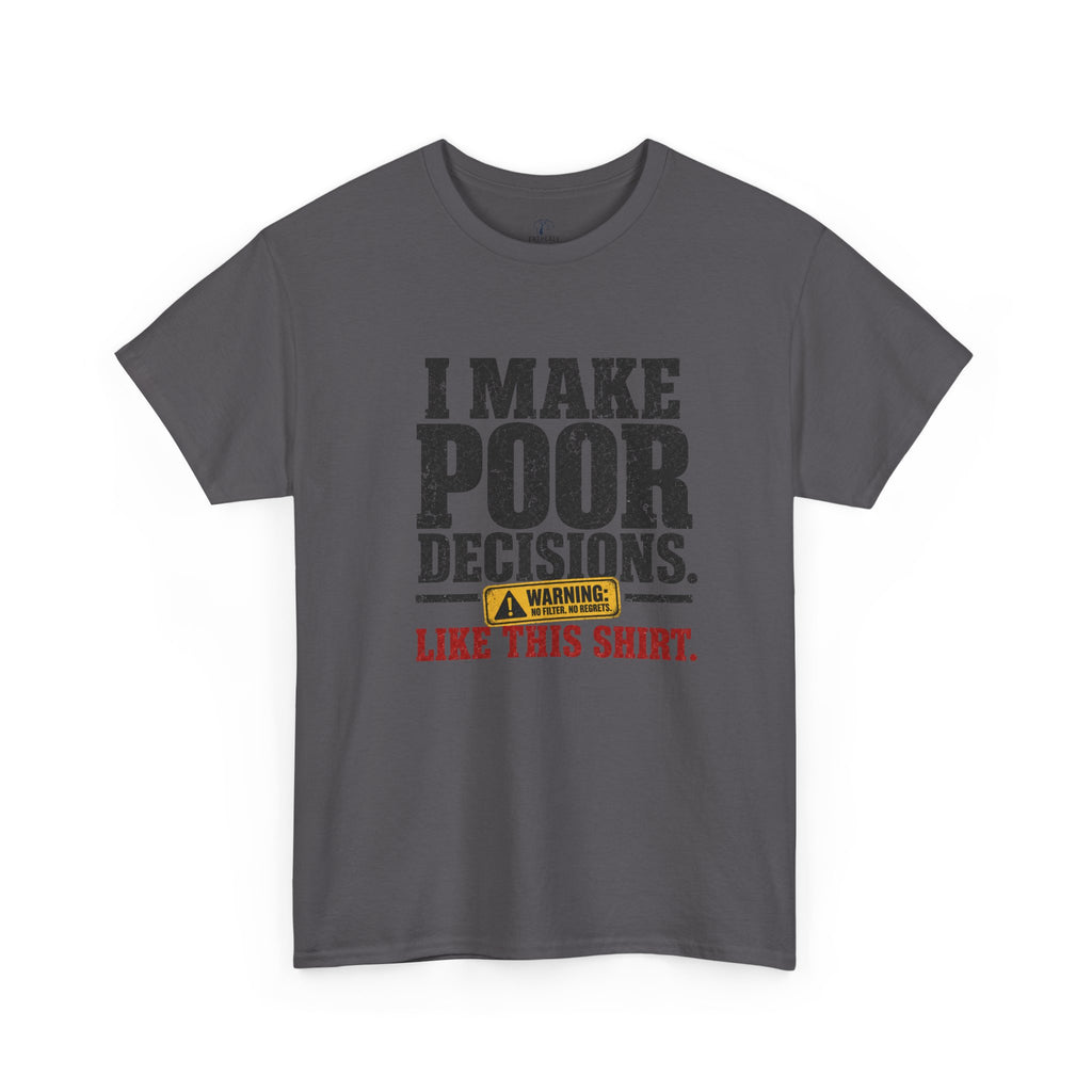 I Make Poor Decisions Like This Shirt Tee — Funny Humor Graphic T-Shirt