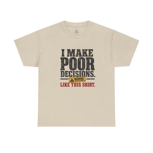 I Make Poor Decisions Like This Shirt Tee — Funny Humor Graphic T-Shirt