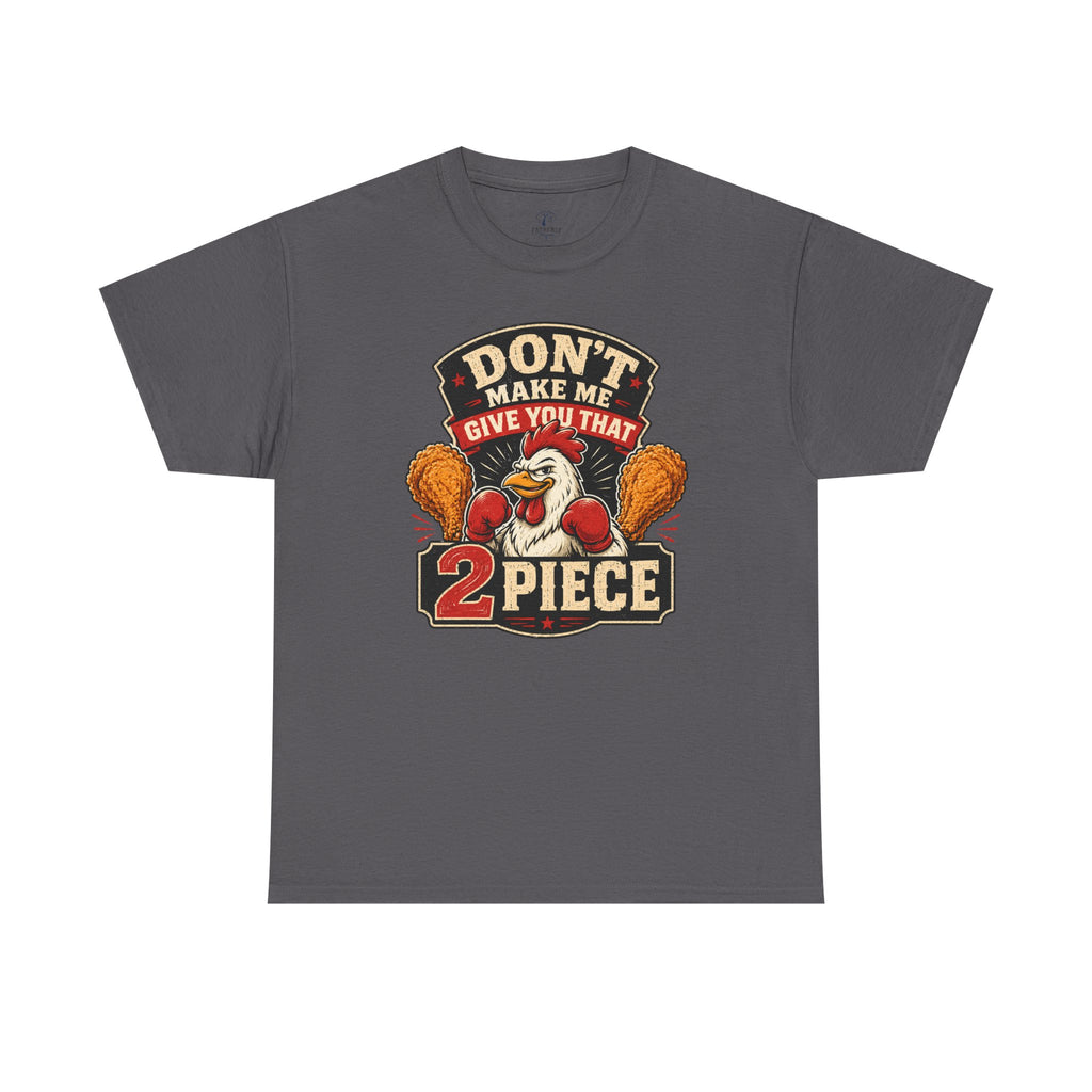 Chicken Humor TShirt "Don't Make Me Give You That 2 Piece" Graphic Tee