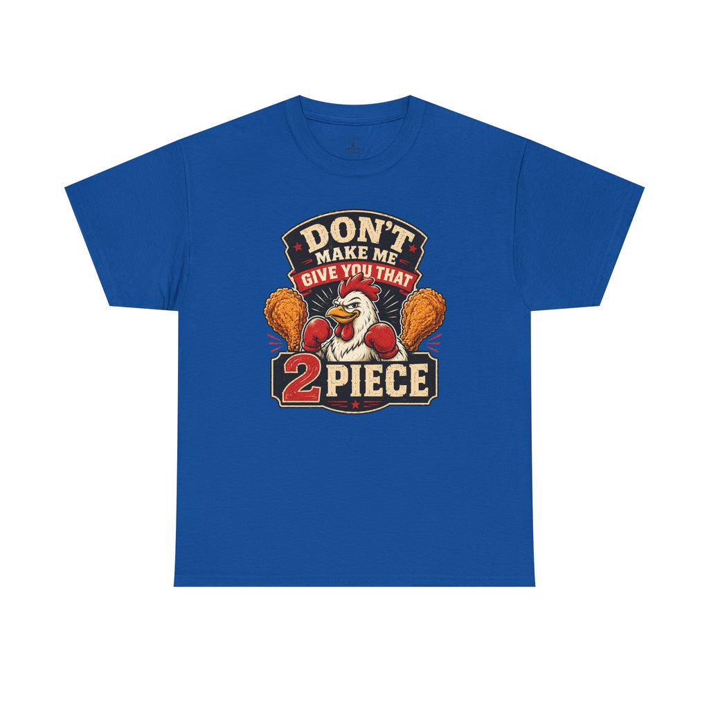 Chicken Humor TShirt "Don't Make Me Give You That 2 Piece" Graphic Tee
