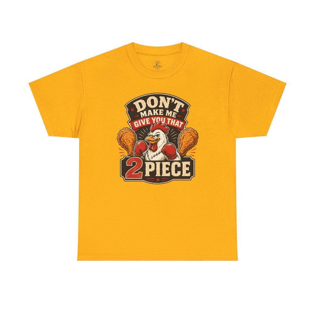 Chicken Humor TShirt "Don't Make Me Give You That 2 Piece" Graphic Tee