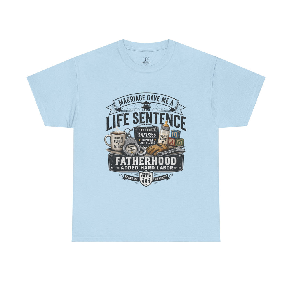 Fatherhood Life Sentence T-Shirt — Funny Dad Shirt “Marriage Gave Me a Life Sentence”