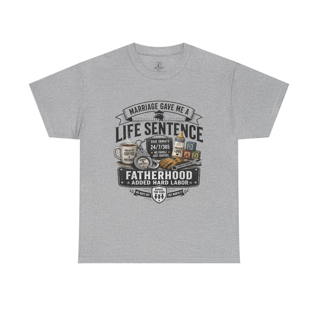 Fatherhood Life Sentence T-Shirt — Funny Dad Shirt “Marriage Gave Me a Life Sentence”