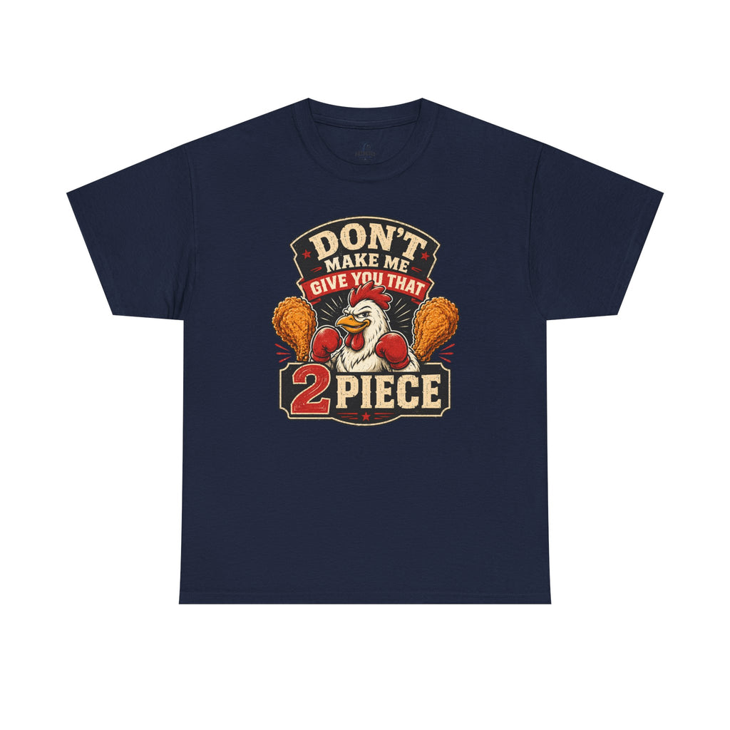 Chicken Humor TShirt "Don't Make Me Give You That 2 Piece" Graphic Tee