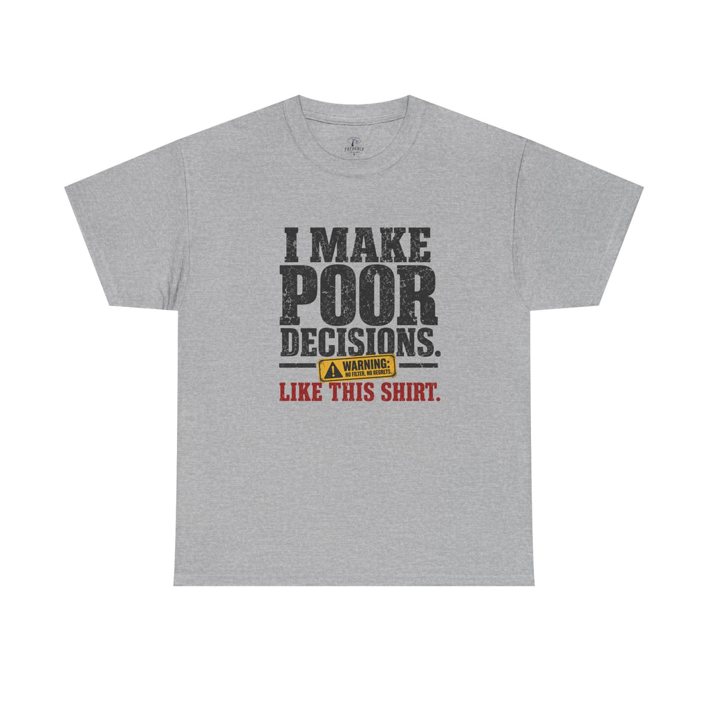 I Make Poor Decisions Like This Shirt Tee — Funny Humor Graphic T-Shirt