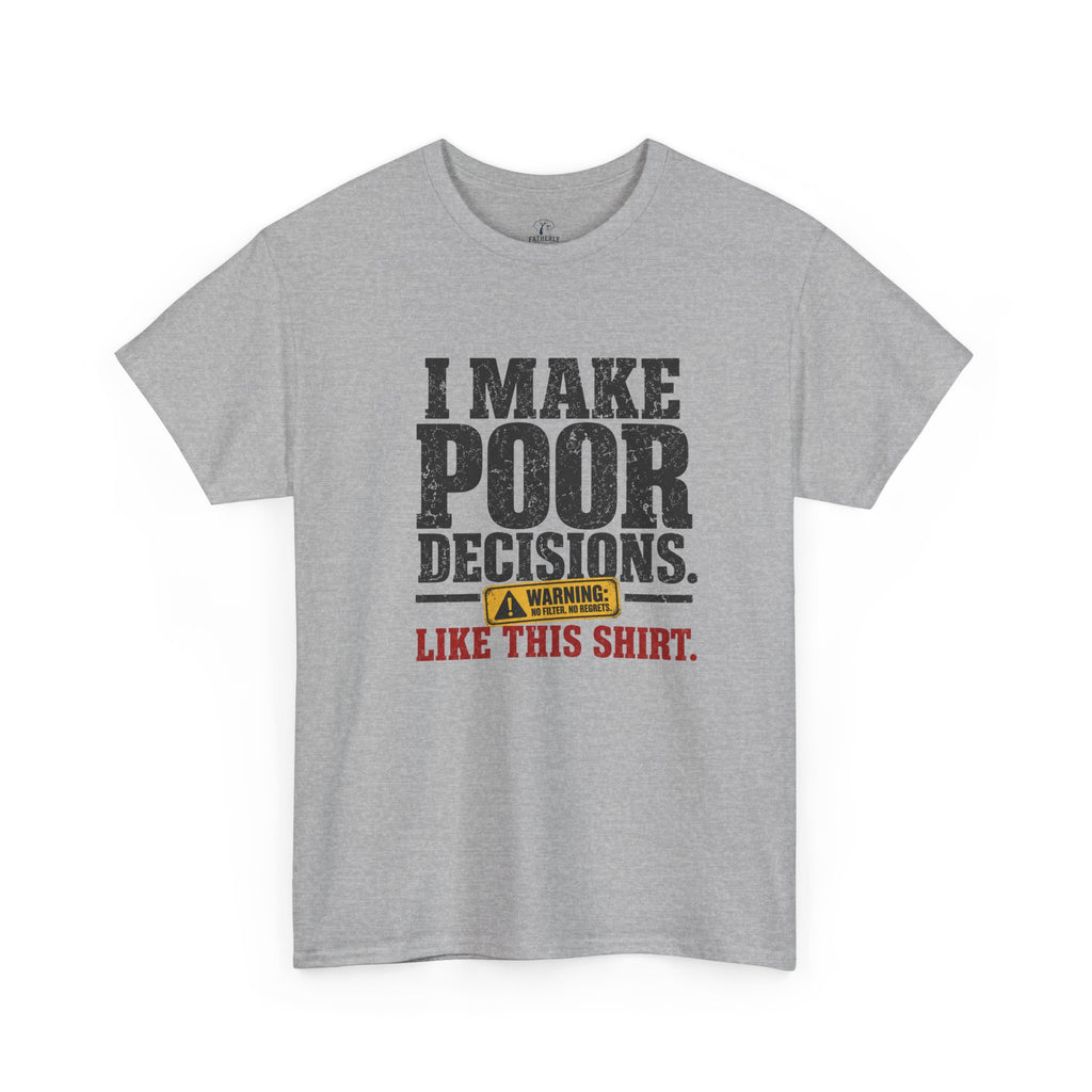 I Make Poor Decisions Like This Shirt Tee — Funny Humor Graphic T-Shirt